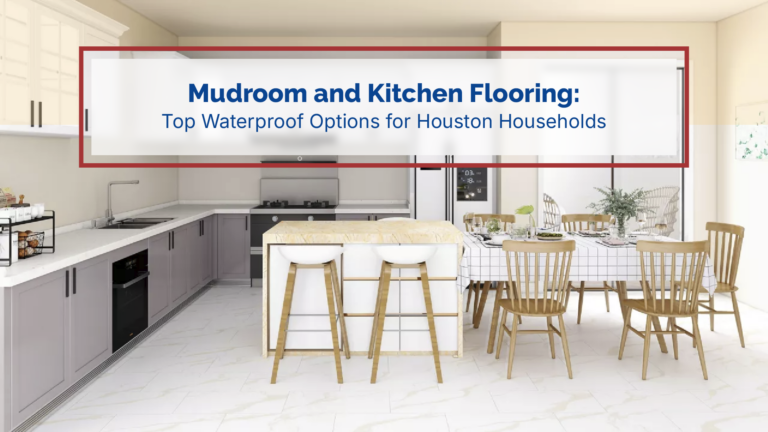 Waterproof mudroom and kitchen flooring options for Houston Texas homes